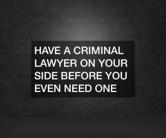 Have a Criminal Lawyer on Your Side Before You Even Need One