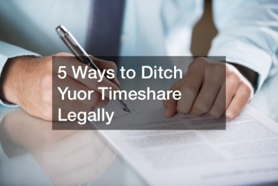 5 Ways to Ditch Your Timeshare Legally