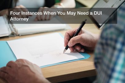 Four Instances When You May Need a DUI Attorney