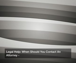 Legal Help: When Should You Contact An Attorney?
