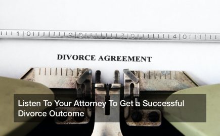 Listen To Your Attorney To Get a Successful Divorce Outcome