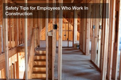 Safety Tips for Employees Who Work In Construction