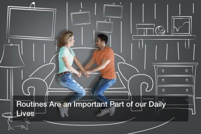 Routines Are an Important Part of our Daily Lives
