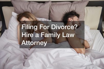 Filing for Divorce? Hire a Family Law Attorney