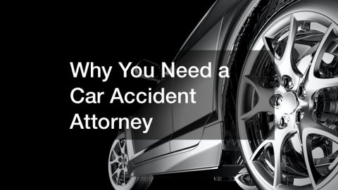 Why You Need a Car Accident Attorney