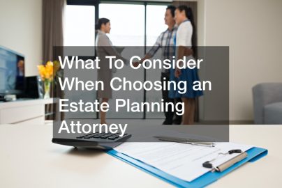 What To Consider When Choosing an Estate Planning Attorney
