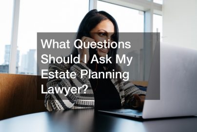 What Questions Should I Ask My Estate Planning Lawyer?