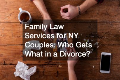 Family Law Services for NY Couples: Who Gets What in a Divorce?